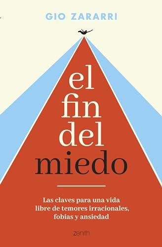 El fin del miedo: Las claves para una vida libre de temores irracionales, fobias y ansiedad (Autoayuda y superación)