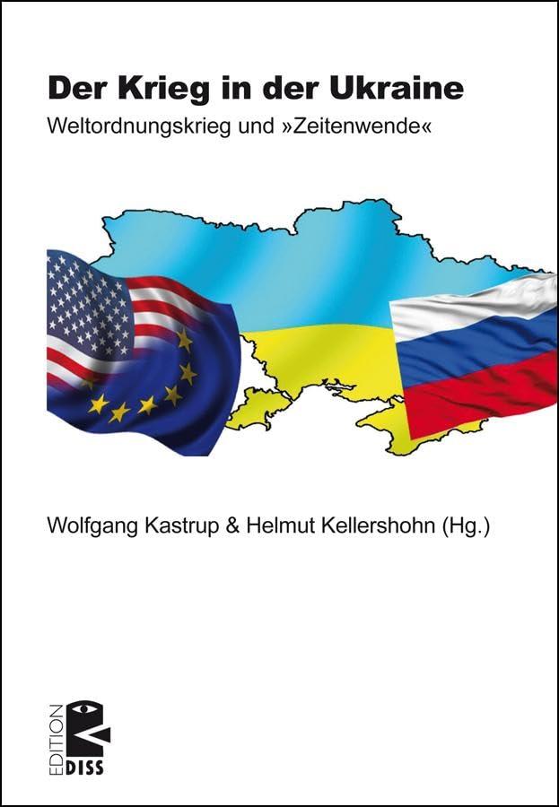 Der Krieg in der Ukraine: Weltordnungskrieg und »Zeitenwende« (Edition DISS)