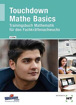 Touchdown Mathe Basics: Trainingsbuch Mathematik für den Fachkräftenachwuchs