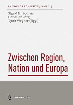 Zwischen Region, Nation und Europa: Landesgeschichte in europäischer Perspektive