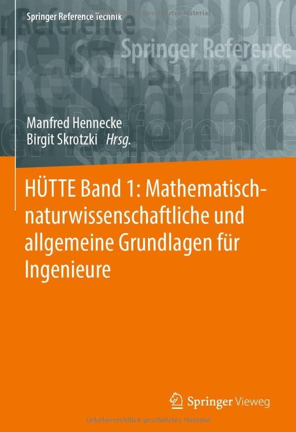 HÜTTE Band 1: Mathematisch-naturwissenschaftliche und allgemeine Grundlagen für Ingenieure (Springer Reference Technik)