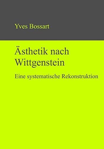 Ästhetik nach Wittgenstein: Eine systematische Rekonstruktion