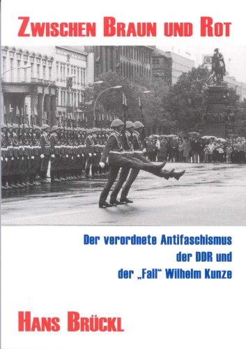 Zwischen Braun und Rot: Der verordnete Antifaschismus der DDR und der "Fall" Wilhelm Kunze