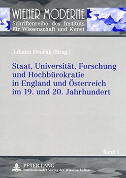 Staat, Universität, Forschung und Hochbürokratie in England und Österreich im 19. und 20. Jahrhundert (Wiener Moderne)