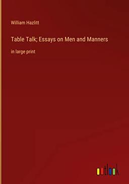 Table Talk; Essays on Men and Manners: in large print