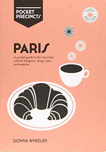 Wheeler, D: Paris Pocket Precincts: A Pocket Guide to the City's Best Cultural Hangouts, Shops, Bars and Eateries