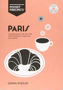 Wheeler, D: Paris Pocket Precincts: A Pocket Guide to the City's Best Cultural Hangouts, Shops, Bars and Eateries