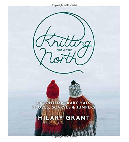 Knitting From the North: 30 Contemporary Hats, Gloves, Scarves & Jumpers