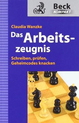 Das Arbeitszeugnis: Schreiben, prüfen, Geheimcodes knacken