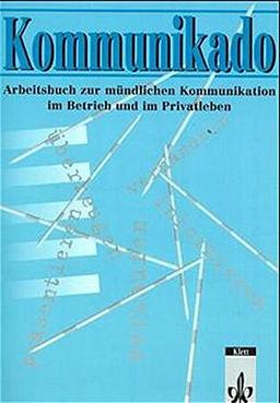 Kommunikado. Arbeitsbuch zur mündlichen Kommunikation im Betrieb und im Privatleben