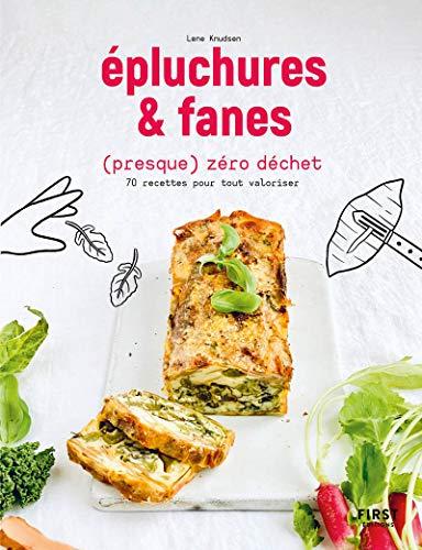 Epluchures & fanes (presque) zéro déchet : 70 recettes pour tout valoriser