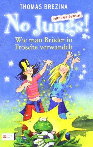 No Jungs! Zutritt nur für Hexen, Band 02: Wie man Brüder in Frösche verwandelt