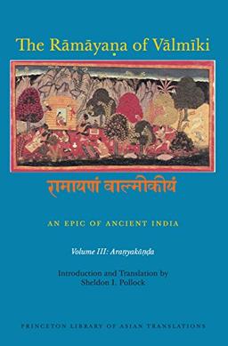 The Ramaya¿a of Valmiki: An Epic of Ancient India, Volume III: Aranyaka¿¿a (Princeton Library of Asian Translations, Band 150)