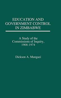 Education and Government Control in Zimbabwe: A Study of the Commissions of Inquiry, 1908-1974