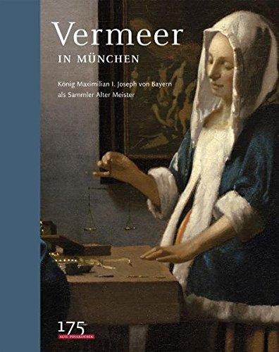 Vermeer in München: König Max I. Joseph von Bayern als Sammler Alter Meister