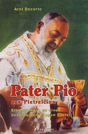 Pater Pio aus Pietrelcina: Erinnerungen an einen bevorzugten Zeugen Christi