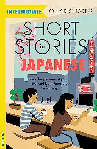 Teach Yourself Short Stories in Japanese for Intermediate Learners: Read for Pleasure at Your Level and Learn Japanese the Fun Way!