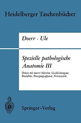 Spezielle pathologische Anatomie III: Drüsen mit innerer Sekretion, Geschlechtsorgane, Brustdrüse, Bewegungsapparat, Nervensystem (Heidelberger ... Edition) (Heidelberger Taschenbücher, 70b)