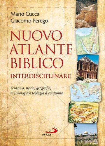 Nuovo atlante biblico interdisciplinare. Scrittura, storia, geografia, archeologia e teologia a confronto