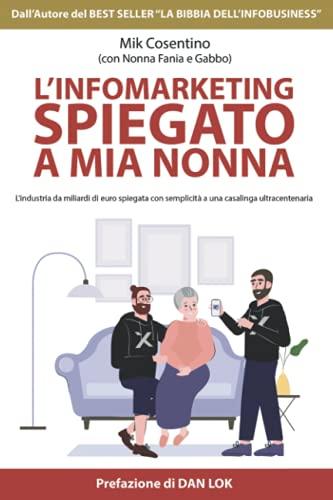 L'Infomarketing spiegato a mia nonna: L’industria da miliardi di euro spiegato con semplicità a una casalinga ultracentenaria