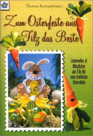 Zum Osterfeste aus Filz das Beste. Ostermotive aus Filz