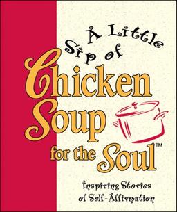 A Little Sip of Chicken Soup for the Soul: Inspiring Stories of Self-affirmation (Little Books)