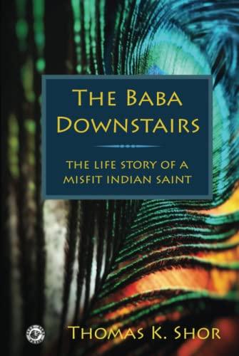 The Baba Downstairs: The Life Story of a Misfit Indian Saint