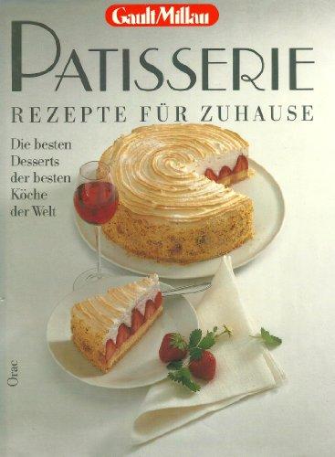 Patisserie Rezepte für zu Hause (Die besten Desserts der besten Köche der Welt)