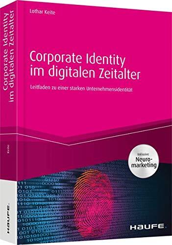 Corporate Identity im digitalen Zeitalter: Leitfaden zu einer starken Unternehmensidentität (Haufe Fachbuch)