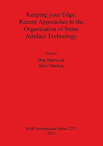 Keeping your Edge - Recent Approaches to the Organisation of Stone Artefact Technology (BAR International)