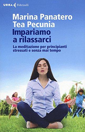 Impariamo a rilassarci. La meditazione per principianti stressati e senza mai tempo