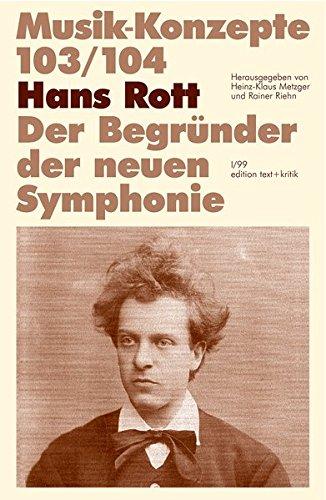 Hans Rott. Der Begründer der neuen Symphonie (Musik-Konzepte 103/104)