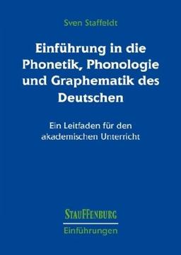 Einführung in die Phonetik, Phonologie und Graphematik des Deutschen: Ein Leitfaden für den akademischen Unterricht