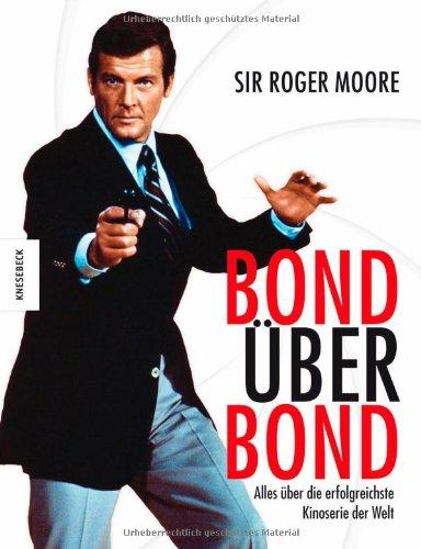 Bond über Bond: Alles über die erfolgreichste Kinoserie der Welt