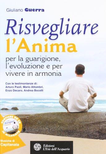 Risvegliare l'anima per la guarigione, l'evoluzione e per vivere in armonia. Con CD Audio (Felici di crescere)