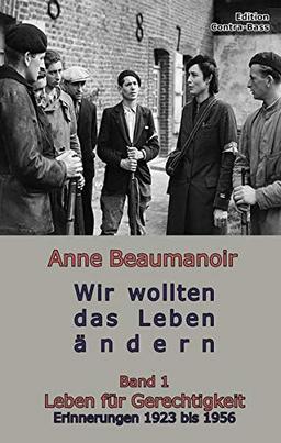 Wir wollten das Leben ändern: Band 1 Leben für Gerechtigkeit Erinnerungen 1923 bis 1956