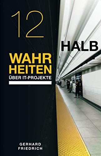 12 Halbwahrheiten über IT-Projekte: Was über Erfolg und Misserfolg von IT-Projekten wirklich entscheidet