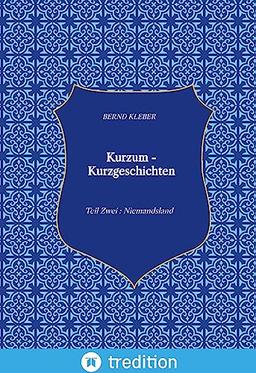 Kurzum - Kurzgeschichten: Teil Zwei : Niemandsland