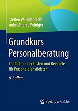 Grundkurs Personalberatung: Leitfäden, Checklisten und Beispiele für Personaldienstleister