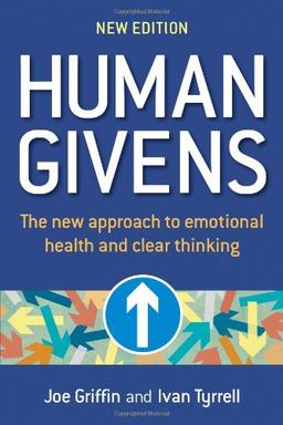 Human Givens: A New Approach to Emotional Health and Clear Thinking