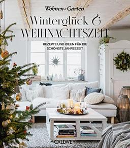 Winterglück & Weihnachtszeit: Rezepte und Ideen für die schönste Jahreszeit