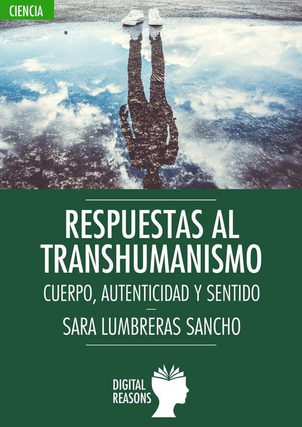 Respuestas al transhumanismo: Cuerpo, autenticidad y sentido (Argumentos para el s. XXI, Band 72)