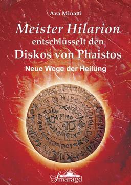 Meister Hilarion entschlüsselt den Diskos von Phaistos - Neue Wege der Heilung