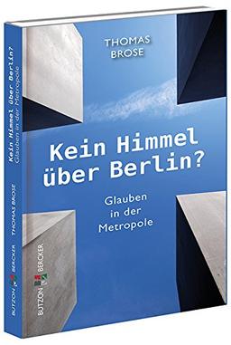 Kein Himmel über Berlin?: Glauben in der Metropole