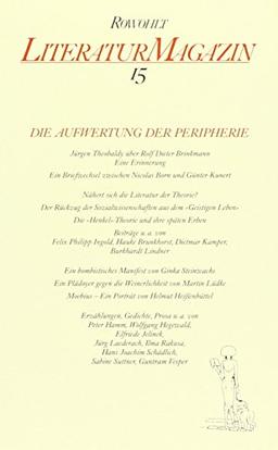 Literaturmagazin 15: Die Aufwertung der Peripherie: Essays, Briefe, Porträts, Erzählungen, Gedichte, Prosa