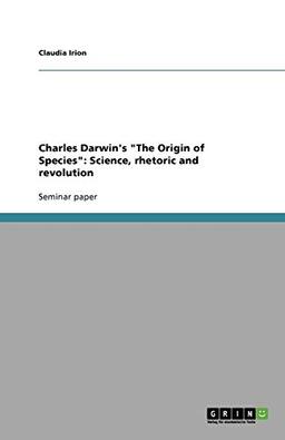 Charles Darwin's "The Origin of Species": Science, rhetoric and revolution