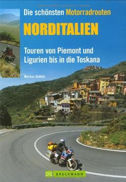 Die schönsten Motorradrouten: Norditalien: Touren von Piemont und Ligurien bis in die Toskana