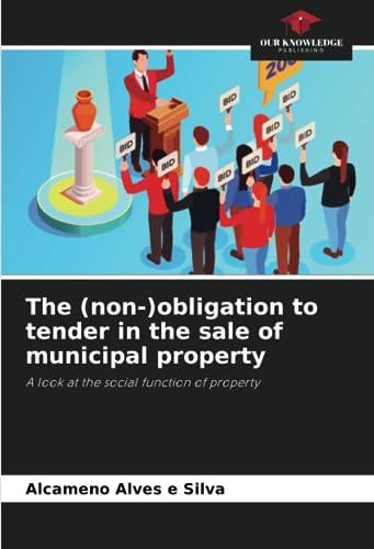 The (non-)obligation to tender in the sale of municipal property: A look at the social function of property