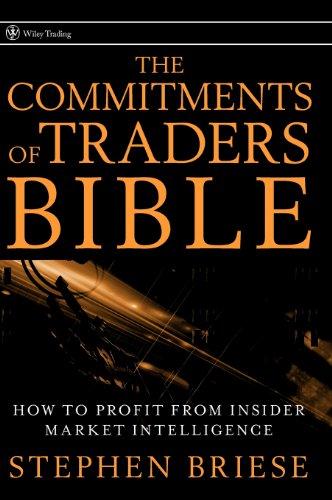 The Commitments of Traders Bible: How To Profit from Insider Market Intelligence (Wiley Trading)