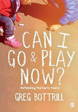 Can I Go and Play Now?: Rethinking the Early Years